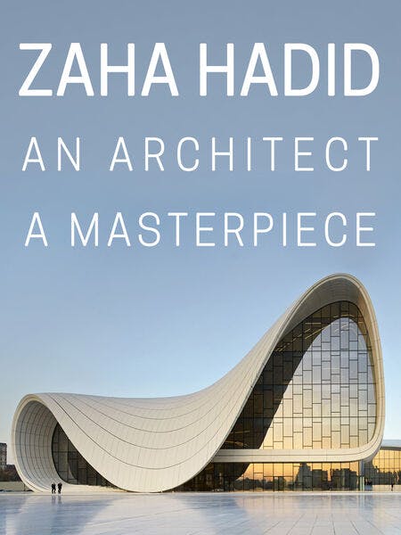 Zaha Hadid, An Architect, A Masterpiece