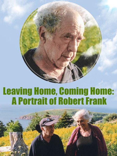 Leaving Home, Coming Home: A Portrait of Robert Frank