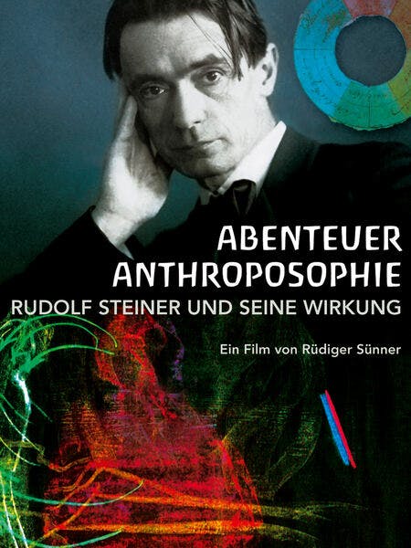 Abenteuer Anthroposophie - Rudolf Steiner und seine Wirkung